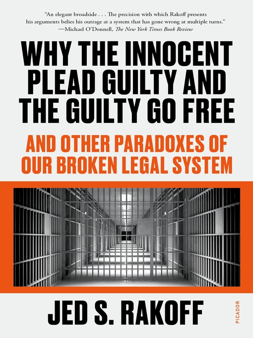 Title details for Why the Innocent Plead Guilty and the Guilty Go Free by Judge Jed S. Rakoff - Available